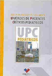 Guía de organización y funcionamiento unidades de pacientes críticos pediátricos: UPC pediátricos. Chile.