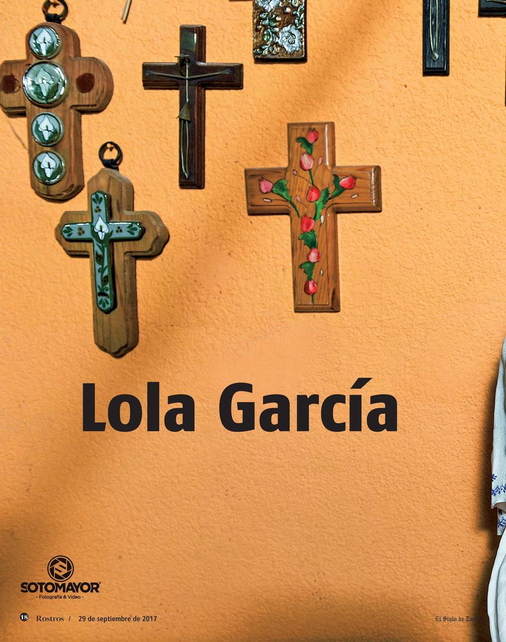 Originaria de Torreón, Coahuila, Lola García es una apasionada de la música, el baile y la televisión. Inició como modelo, y tiempo después, participó en Hoy Laguna.