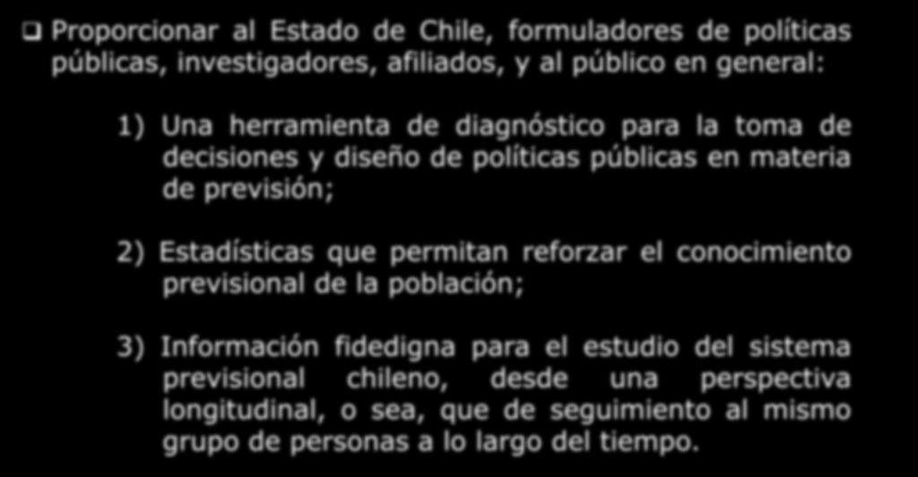 Ministerio del Trabajo y Previsión Social Proporcionar al Estado de Chile, formuladores de políticas públicas, investigadores, afiliados, y al público en general: 1) Una herramienta de diagnóstico