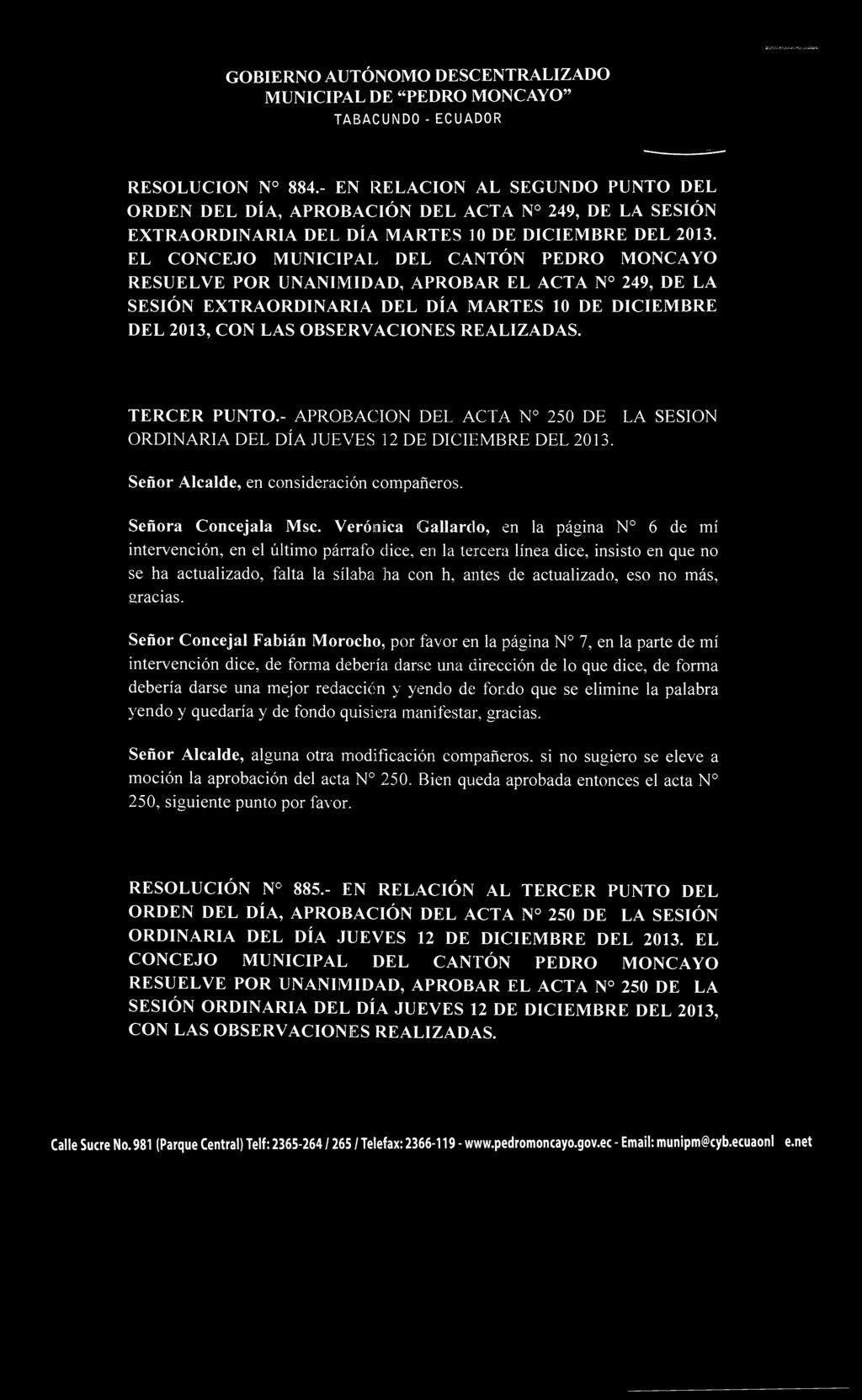EL CONCEJO MUNICIPAL DEL CANTÓN PEDRO MONCAYO RESUELVE POR UNANIMIDAD, APROBAR EL ACTA N 249, DE LA SESIÓN EXTRAORDINARIA DEL DÍA MARTES 10 DE DICIEMBRE DEL 2013, CON LAS OBSERVACIONES REALIZADAS.