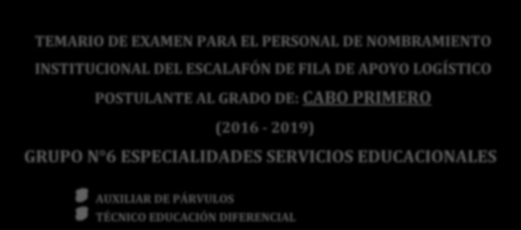 CARABINEROS DE CHILE DIRECCIÓN NACIONAL DE PERSONAL DIRECCIÓN DE EDUCACIÓN, DOCTRINA E HISTORIA TEMARIO DE EXAMEN PARA EL PERSONAL DE NOMBRAMIENTO INSTITUCIONAL DEL ESCALAFÓN DE
