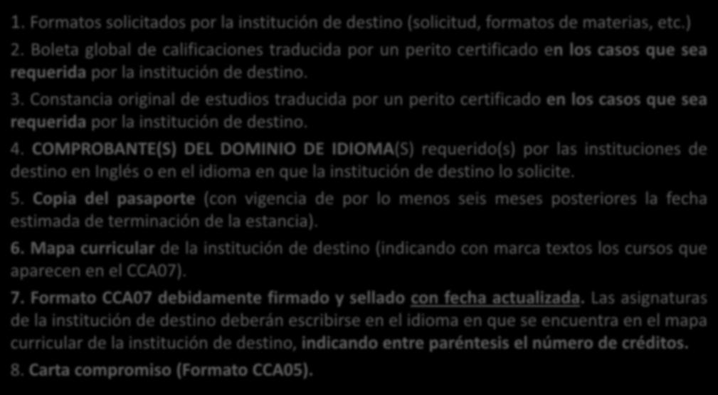 DOCUMENTOS SEGUNDA ENTREGA 1. Formatos solicitados por la institución de destino (solicitud, formatos de materias, etc.) 2.