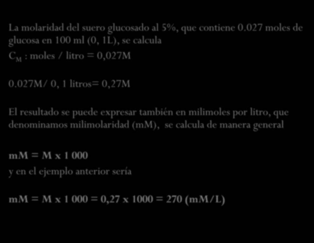 027M/ 0, 1 litros= 0,27M El resultado se puede expresar también en milimoles por litro, que denominamos milimolaridad (mm),