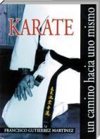 6 Shito Ryu español Libro KARATE - Un camino hacía uno mismo, Fco. Gutierrez Martinez, español KARATE - Un camino hacía uno mismo, Fco. Gutierrez Mtnez., Formato: 17 x 24 cm.
