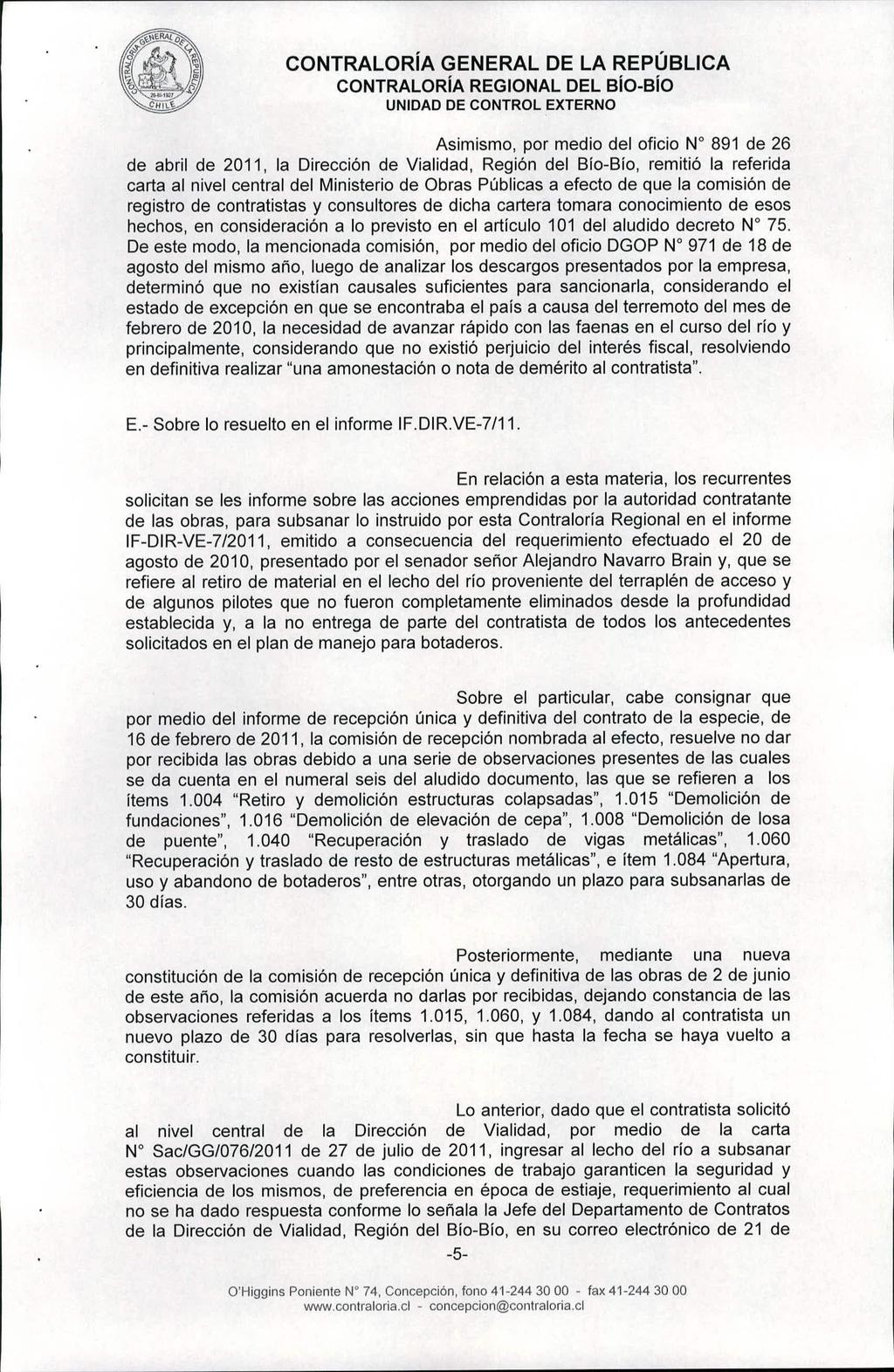CONTRALORíA REGIONAL DEL BíO-Bío Asimismo, por medio del oficio W 891 de 26 de abril de 2011, la Dirección de Vialidad, Región del Blo-Bio, remitió la referida carta al nivel central del Ministerio