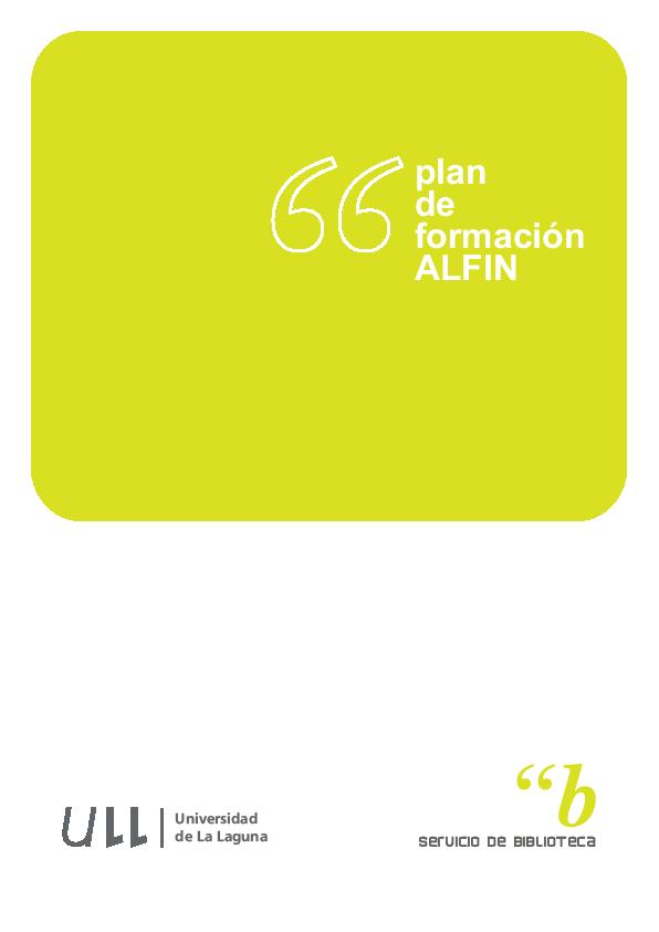 Plan de Formación ALFIN Coordinado por la Subdirección de Servicios Apoyado por el grupo de trabajo ALFIN Implica a la mayor parte de los bibliotecarios
