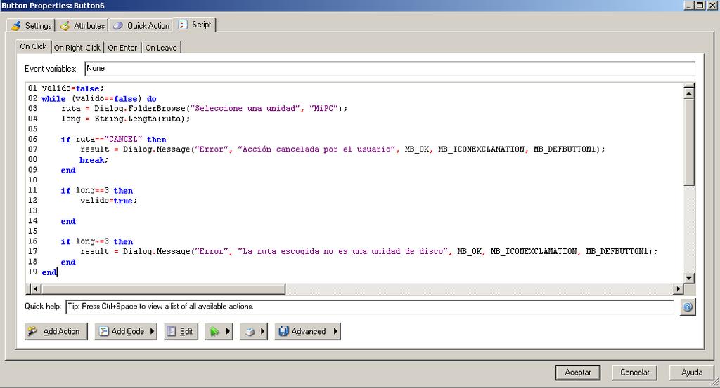 Ahora el código. valido=false; while (valido==false) do ruta = Dialog.FolderBrowse("Seleccione una unidad", "MiPC"); long = String.Length(ruta); if ruta=="cancel" then result = Dialog.