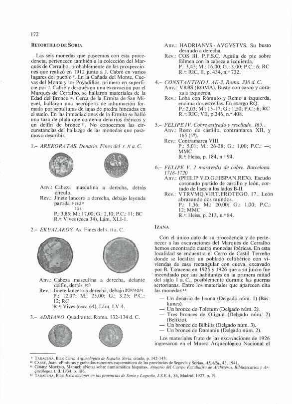 Las seis monedas que poseemos con esta procedencia, pertenecen también a la colección del Marqués de Cerralbo, probablemente de las prospecciones que realizó en 9 junto a J.