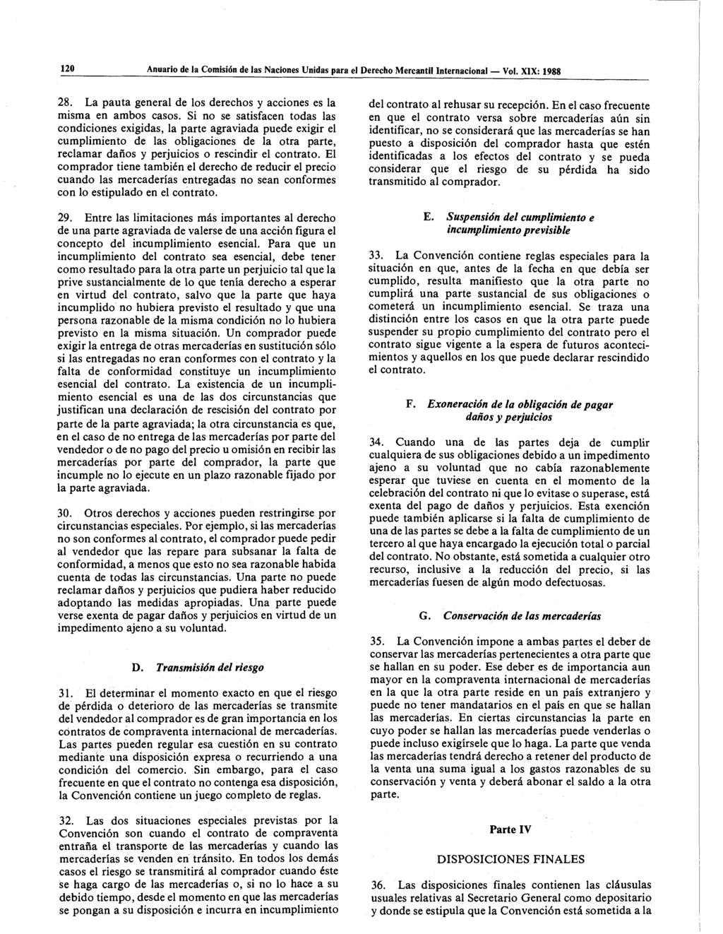 120 Anuario de la Comisión de las Naciones Unidas para el Derecho Mercantil Internacional Vol. XIX: 1988 28. La pauta general de los derechos y acciones es la misma en ambos casos.