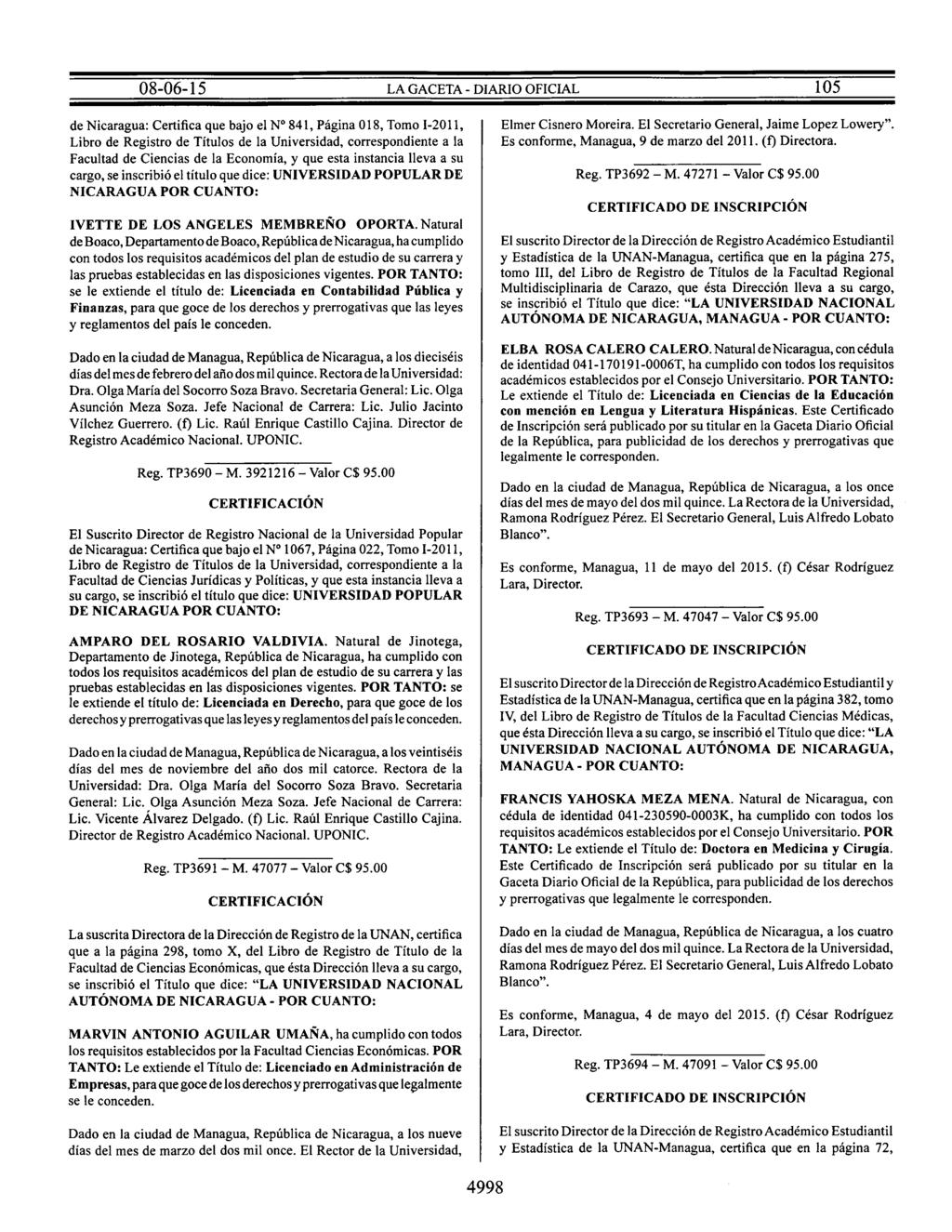 de Nicaragua: Certifica que bajo el Nº 841, Página 018, Tomo I-2011, Libro de Registro de Títulos de la Universidad, correspondiente a la Facultad de Ciencias de la Economía, y que esta instancia