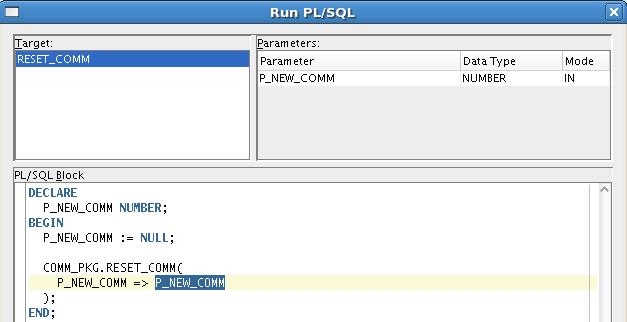 Puede utilizar la ventana Run PL/SQL para especificar los valores del parámetro para ejecutar un procedimiento o función PL/SQL.