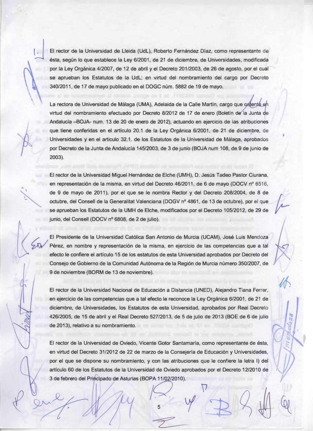 JEl rector de la Universidad de Lleida (UdL), Roberto Fernández Díaz, como representante de ésta, según lo que establece la Ley 6/2001, de 21 de diciembre, de Universidades, modificada por la Ley