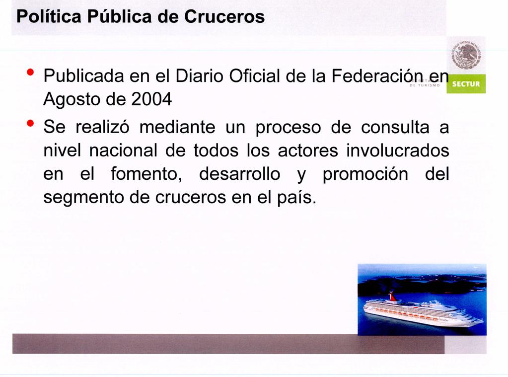 Política Pública de Cruceros - f*' Publicada en el Diario Oficial de la Federaciq'H:gn ~1~"íll~ Agosto de 2004 Se realizó mediante un