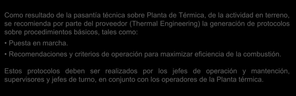 8. Conclusiones y comentarios Como resultado de la pasantía técnica sobre Planta de Térmica, de la actividad en terreno, se recomienda por parte del proveedor (Thermal Engineering) la generación de