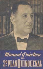 Manual práctico del 2o Plan Quinquenal. Buenos Aires : Presidencia de la Nación, Subsecretaría de Informaciones, 1953. Argentina--Política y gobierno--1943-1955.