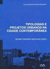 Tipologias e projetos urbanos na cidade contemporânea / Denise Pinheiro Machado (Org.). Porto Alegre : MarcaVisual, 2009.