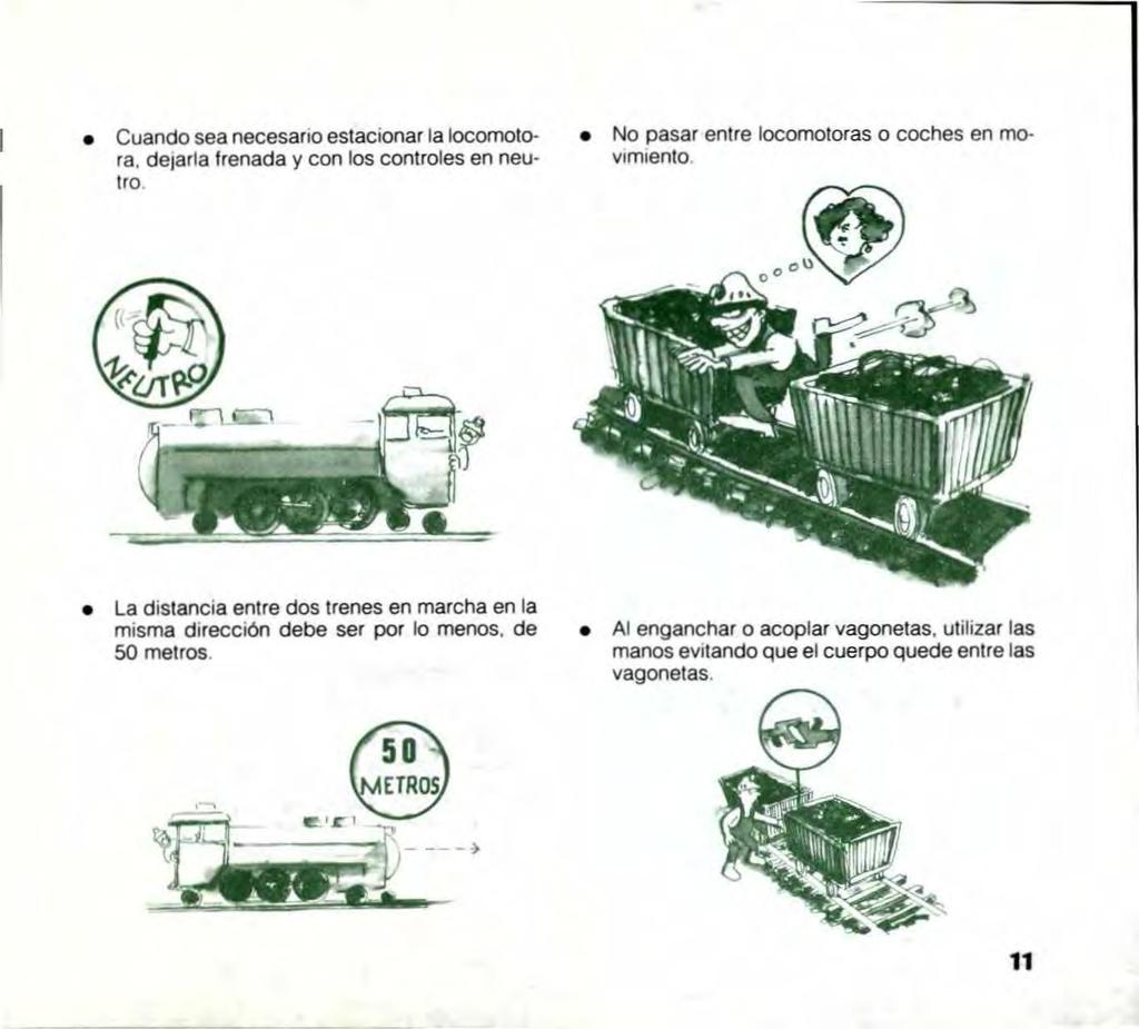 Cuando sea necesario estacionar la locomotora, de1arla frenada y con los controles en neutro No pasar entre locomotoras o coches en mov1m1ento La distancia entre dos trenes en marcha