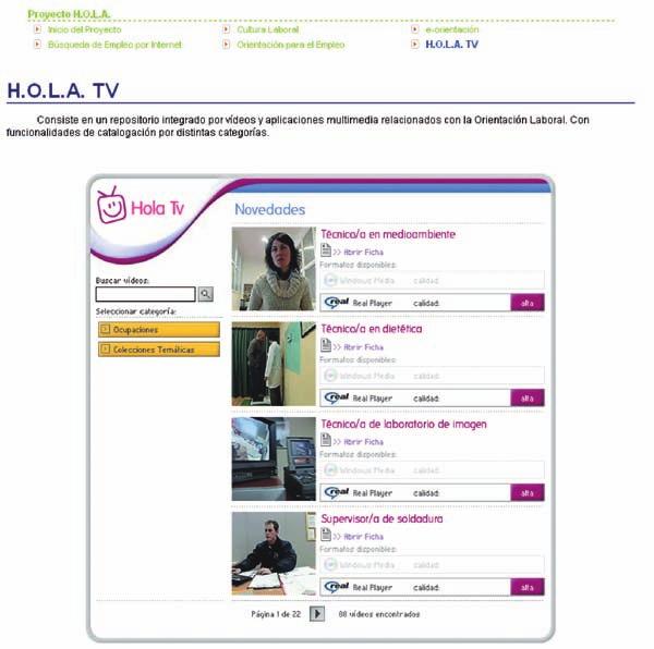Hola TV Consiste en un repositorio integrado por vídeos relacionados con la Orientación Laboral, con funcionalidades de catalogación por distintas categorías.