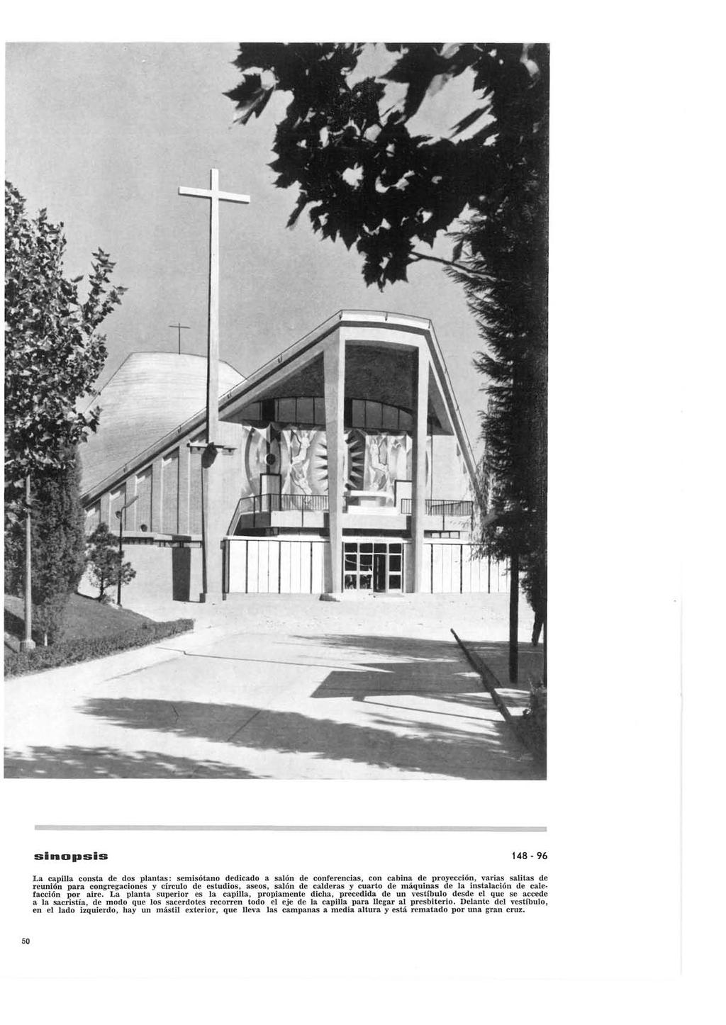sinofasis 148-96 La capilla consta de dos plantas: semisótano dedicado a salón de conferencias, con cabina de proyección, varias salitas de reunión para congregaciones y círculo de estudios, aseos,