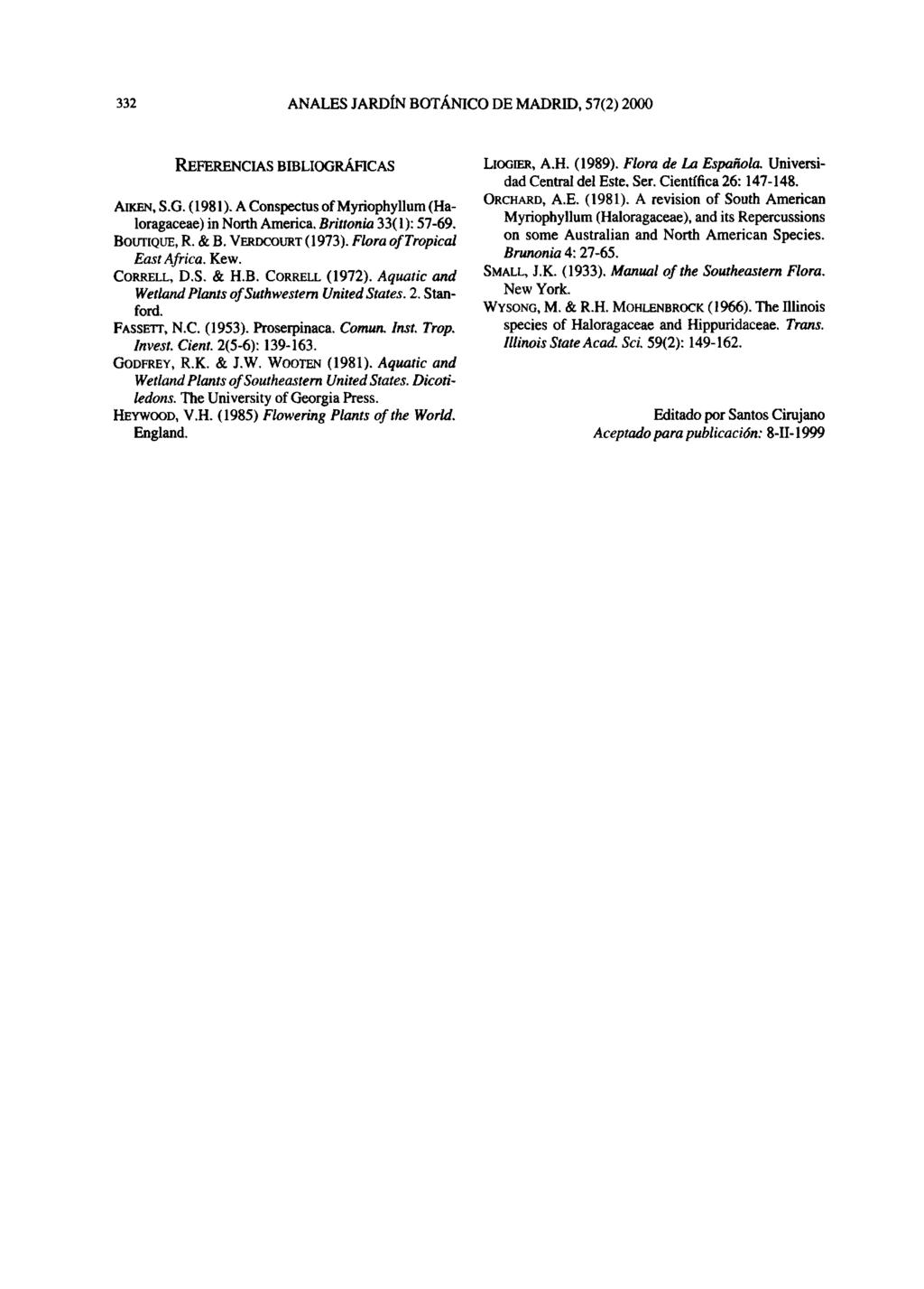332 ANALES JARDÍN BOTÁNICO DE MADRID, 57(2) 2000 REFERENCIAS BIBLIOGRÁFICAS AKEN, S.G. (1981). A Conspectus of Myriophyllum (Haloragaceae) in North America. Brittonia 33(1): 57-69. BOUTIQUE, R. & B.