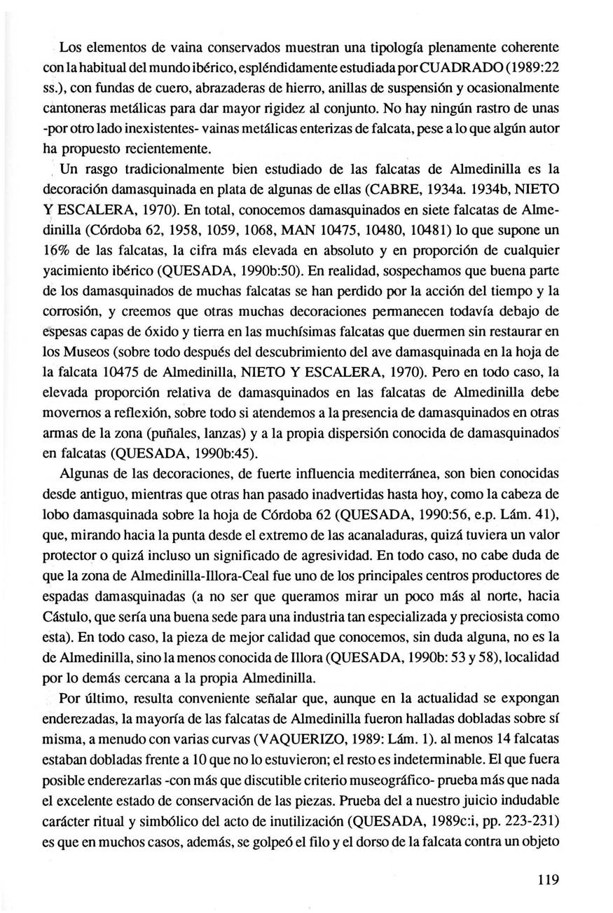 Los elementos de vaina conservados muestran una tipología plenamente coherente con la habitual del mundo ibérico, espléndidamente estudiada por CUADRADO (1989:22 ss.