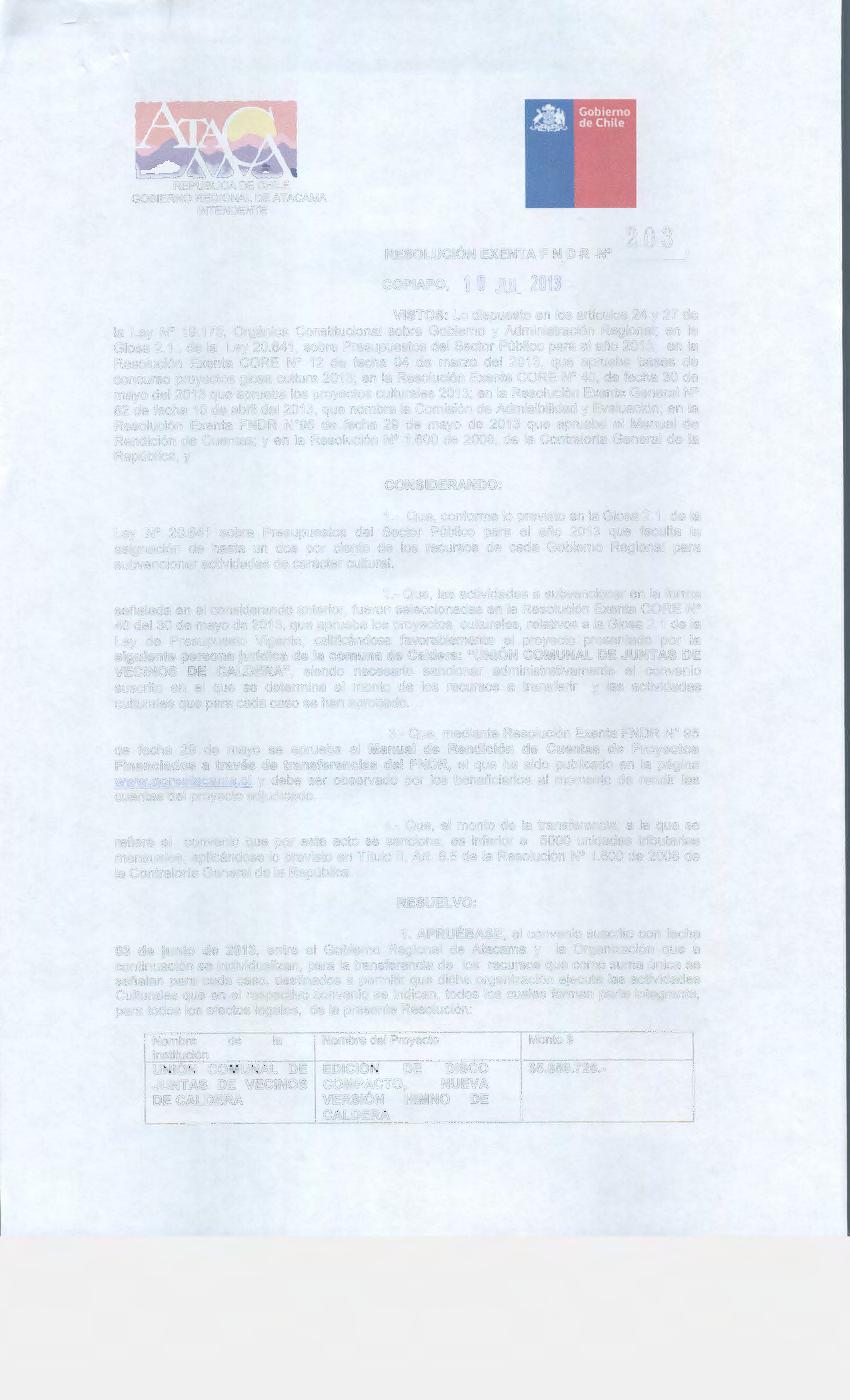 REPUBLICA DE CHILE GOBIERNO REGIONAL DE ATACAMA INTENDENTE 2u3 RESOLUCIÓN EXENTA F N O R N./ COPIAPO, 1 0 JUL 2013 VISTOS: Lo dispuesto en los artículos 24 y 27 de la Ley N 19.