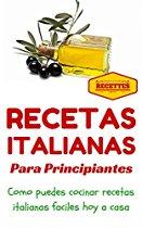 Cocina Italiana: Recetas Italianas para principiantes (Recetas sencillas para principiantes -