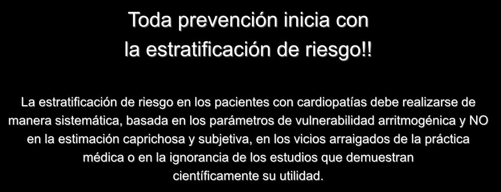 PREVENCIÓN DE LA MUERTE CARDIACA SUBITA Toda prevención inicia con la estratificación de riesgo!