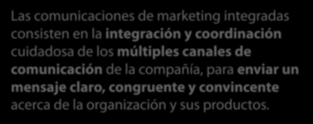 La necesidad de una comunicación de marketing integrada Las comunicaciones de marketing integradas consisten en la integración y coordinación cuidadosa