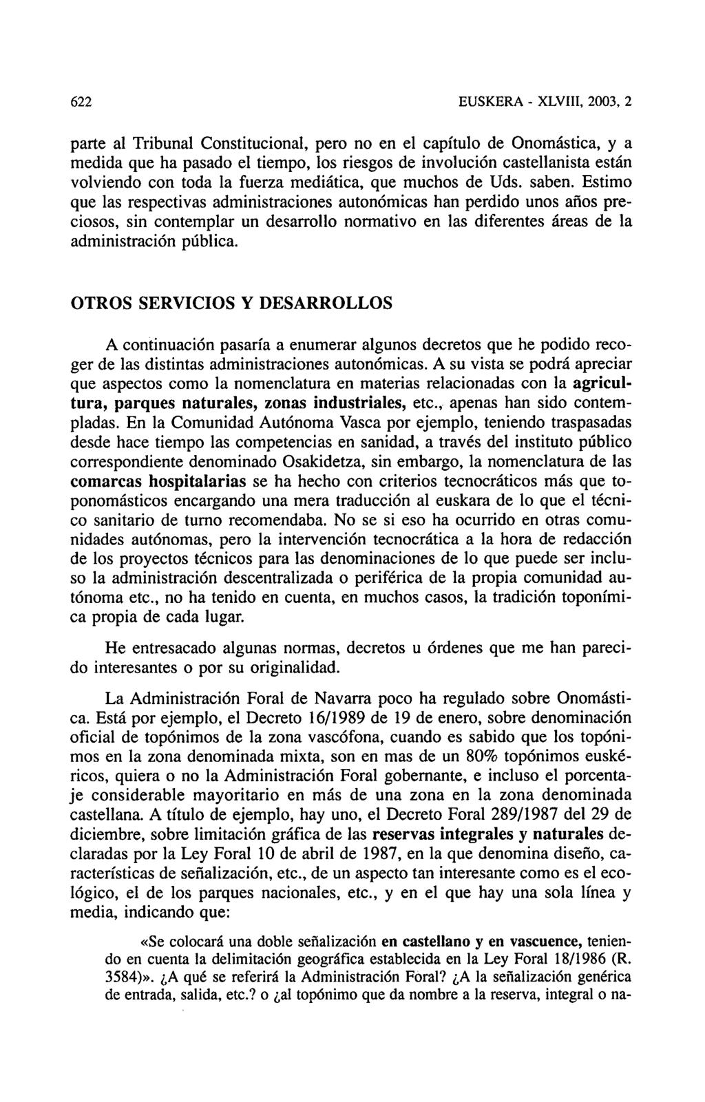 622 EUSKERA - XLVIII, 2003, 2 parte al Tribunal Constitucional, pero no en el capítulo de Onomástica, y a medida que ha pasado el tiempo, los riesgos de involución castellanista están volviendo con