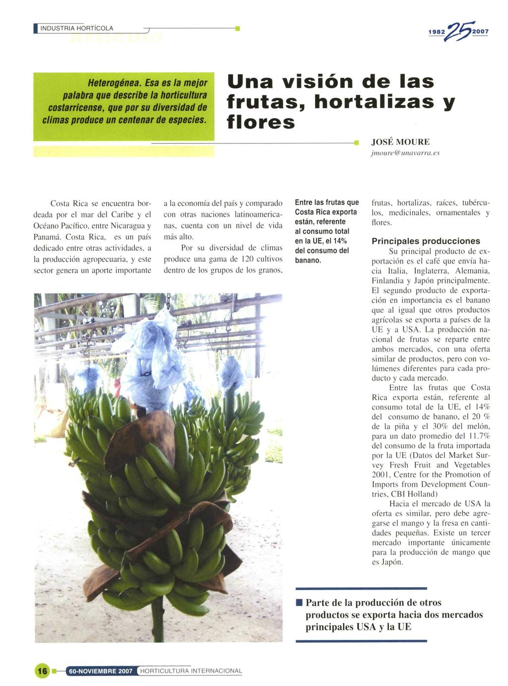 I INDUSTRIA HORTÍCOLA 198252007 Heterogénea. Esa es la mejor palabra que describe la horticultura costarricense, que por su diversidad de climas produce un centenar de especies.