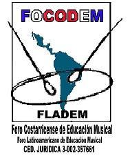 1 EL FORO LATINOAMERICANO DE EDUCACIÓN MUSICAL FLADEM Y LA SECCIÓN NACIONAL DE COSTA RICA - FOCODEM Organizan el XX SEMINARIO LATINOAMERICANO DE EDUCACIÓN MUSICAL HACIA LA FORMACIÓN INTEGRAL DE LOS