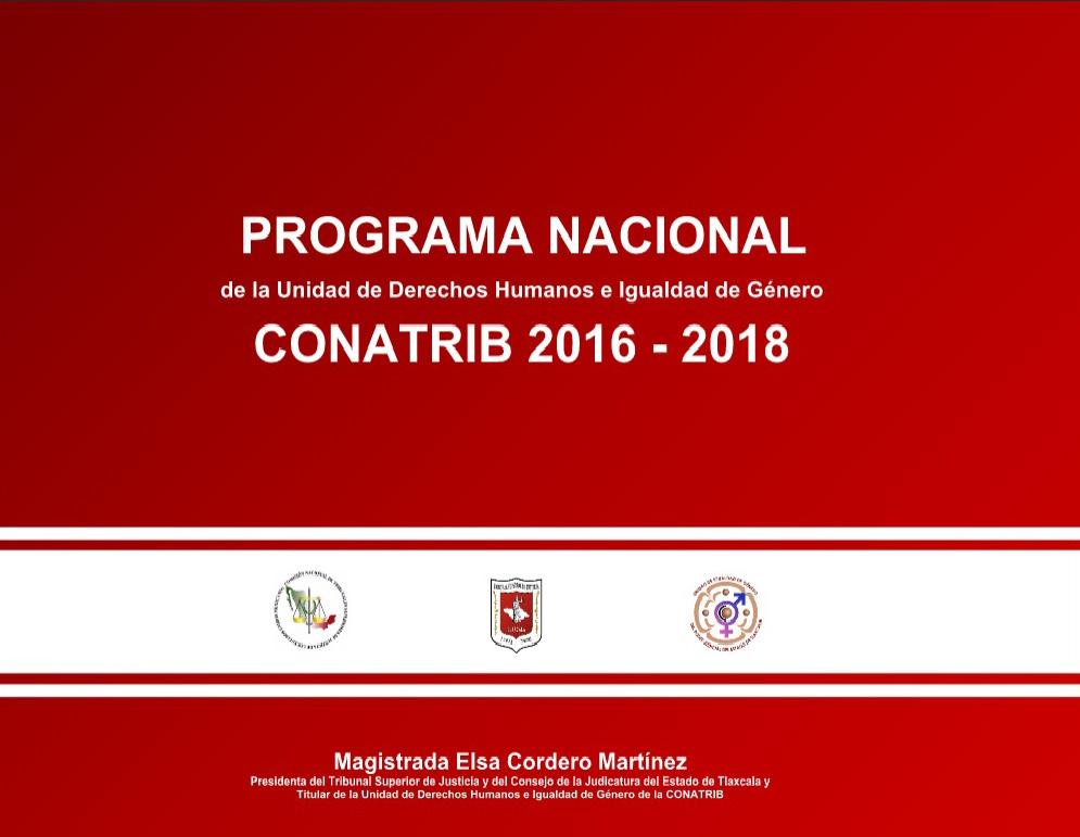 CONATRIB ( 5 ) Se presenta el Programa Nacional de la Unidad de Derechos Humanos e Igualdad de Género 2016-2018 La Titular de la Unidad, Magistrada Elsa Cordero Martínez, menciona que el Programa
