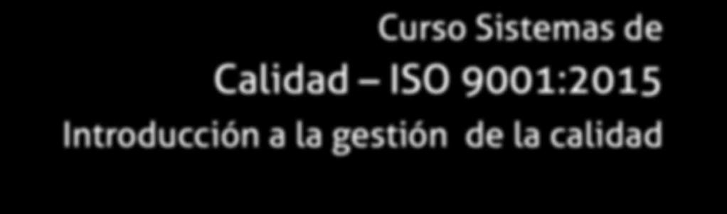 Curso Sistemas de Calidad ISO 9001:2015