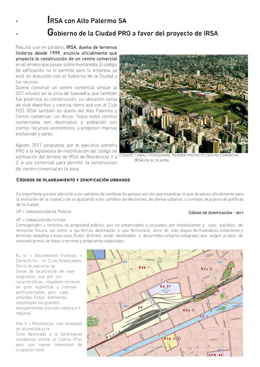 Resulta que en paralelo, IRSA, dueña de terrenos linderos desde 1999, anuncia oficialmente que proyecta la construcción de un centro comercial en el terreno que posee, sobre Avellaneda.
