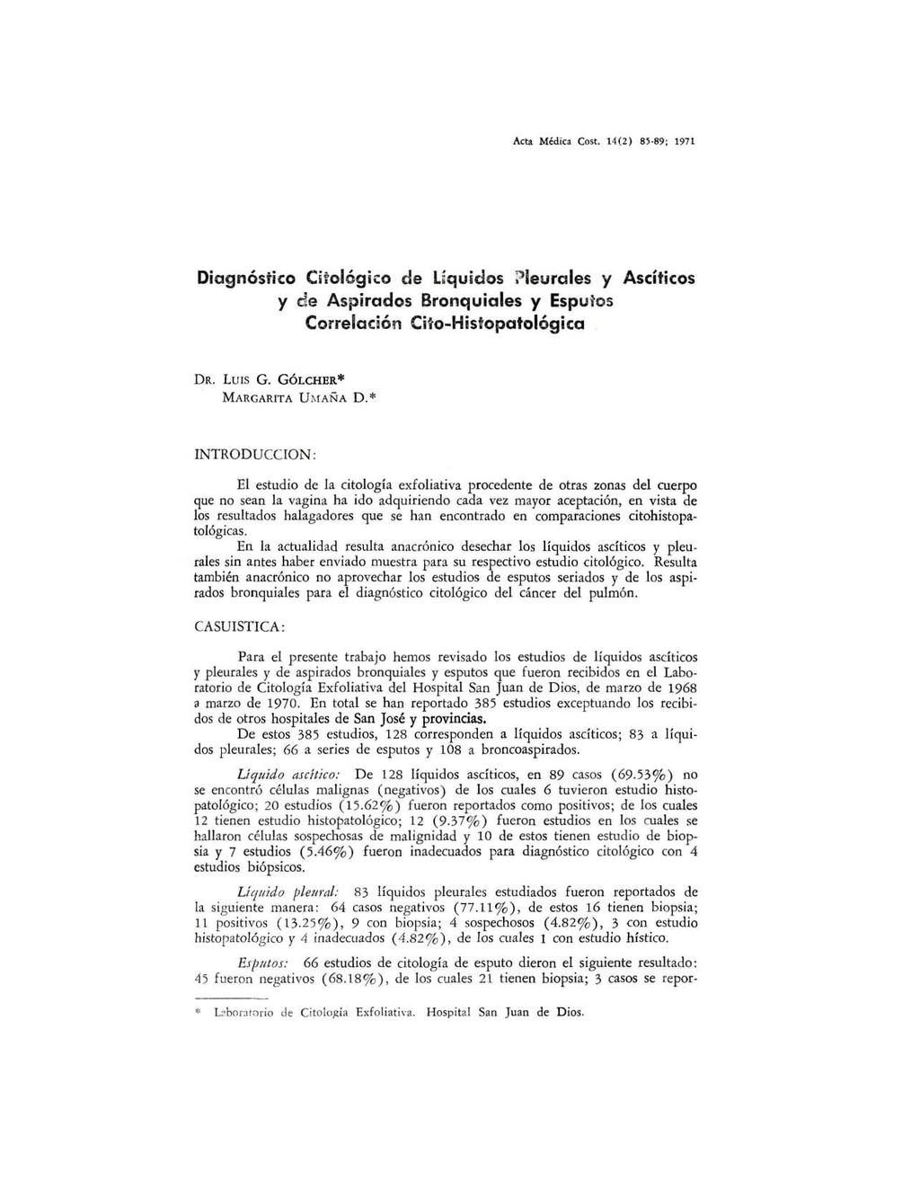 Acta Médica Costo 14(2) 85 89; 1971 Diagnóstico Citológico de Uquidos?Ieurales y Ascíticos y de Aspirados Bronquiales y Esputos Correlación Ci~o-Histopatológica DR. LUIS G. GÓLCHER* MARGARITA UMAÑA D.