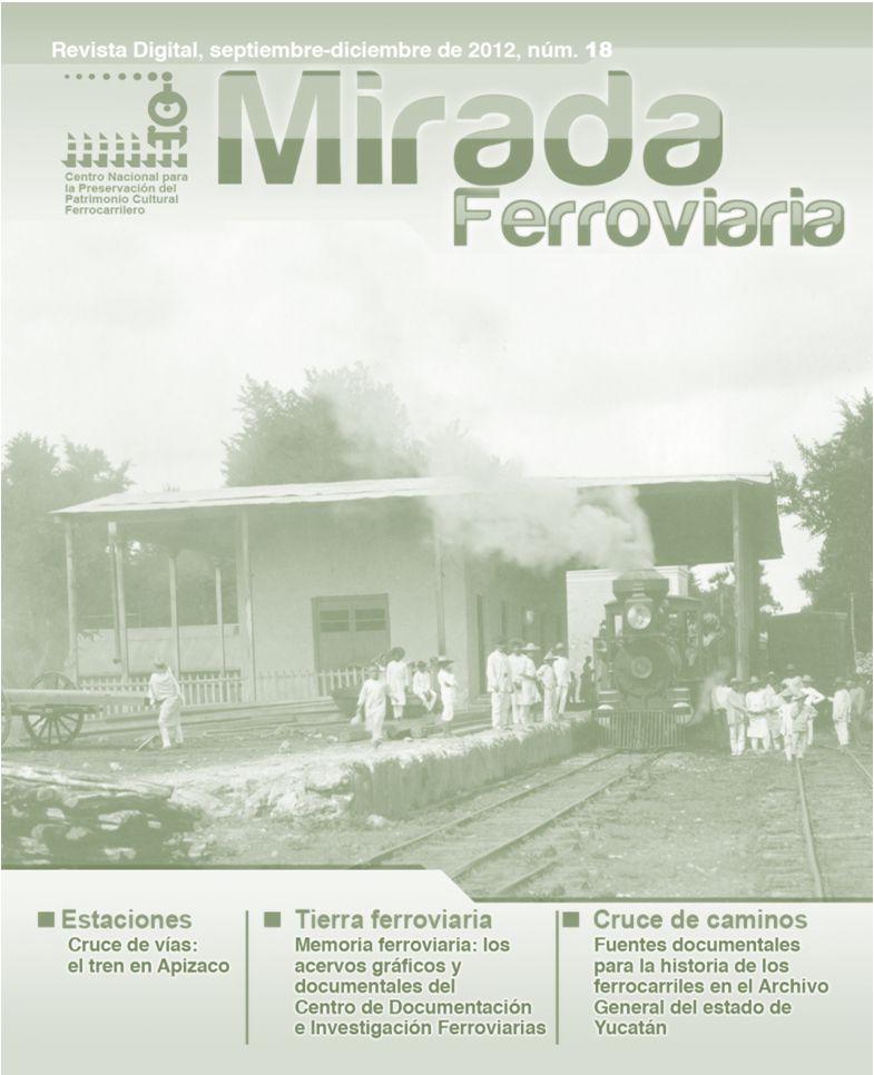 MIRADA FERROVIARIA Publicación digital que promueve y posiciona el trabajo de investigación académica necesario para la preservación del patrimonio cultural ferrocarrilero.