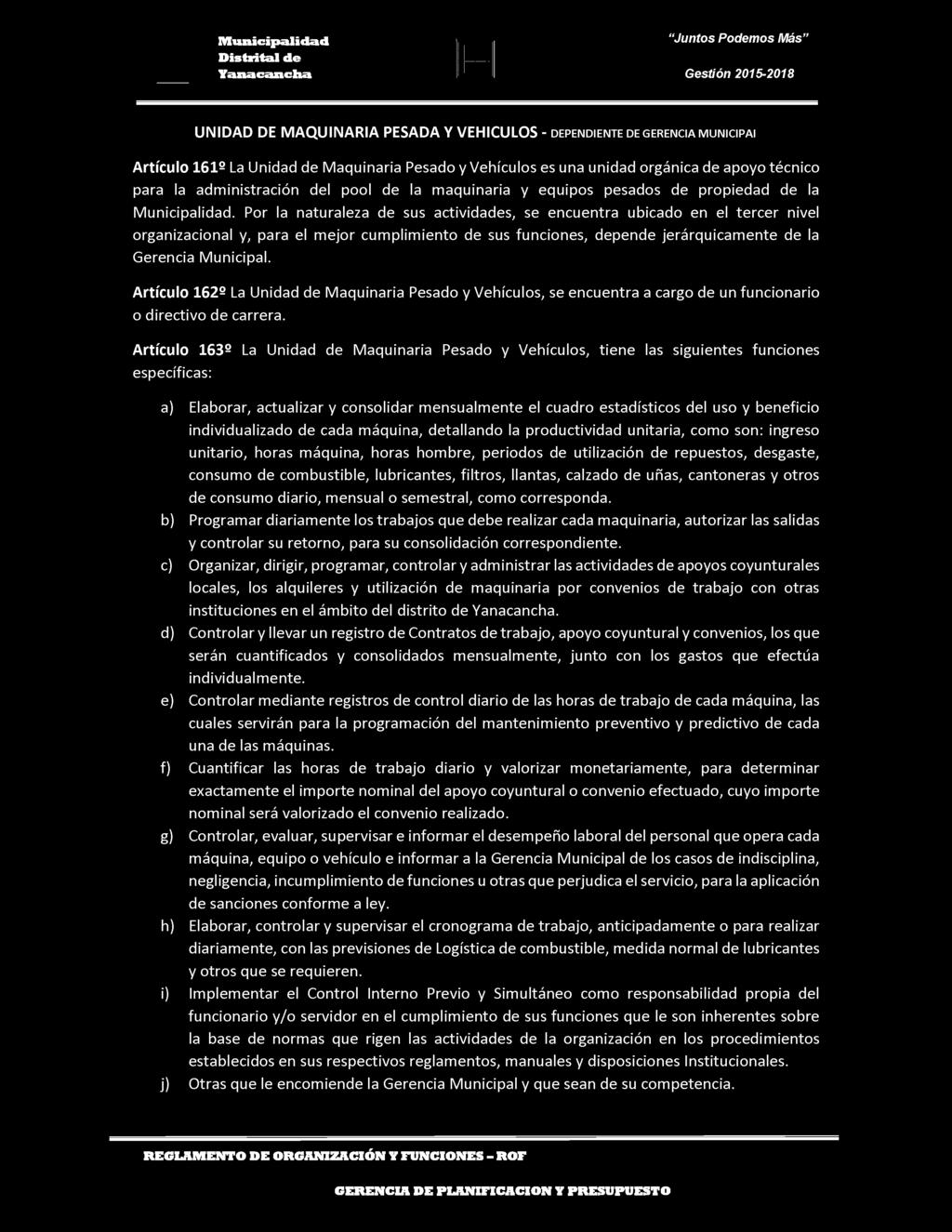 UNIDAD DE MAQUINARIA PESADA Y VEHICULOS - DEPENDIENTE DE GERENCIA MUNICIPAI Artículo 161 La Unidad de Maquinaria Pesado y Vehículos es una unidad orgánica de apoyo técnico para la administración del