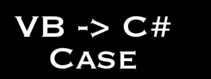 VB -> Case Visual Basic Select Case opcion Case 0,1,2,3,4,5: Mensaje = Reprobado Case 6,7,8,9: Mensaje = Bien Case 10: Mensaje = Groxo mono!