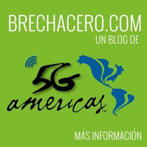 BRECHA CERO / ZERO Brecha Cero un blog de 5G Americas BrechaCero.