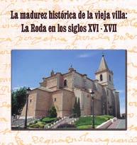 PRESENTACIÓN DEL LIBRO LA MADUREZ HISTÓRICA DE LA VIEJA VILLA: LA RODA EN LOS SIGLOS XVI-XVII AUTOR :
