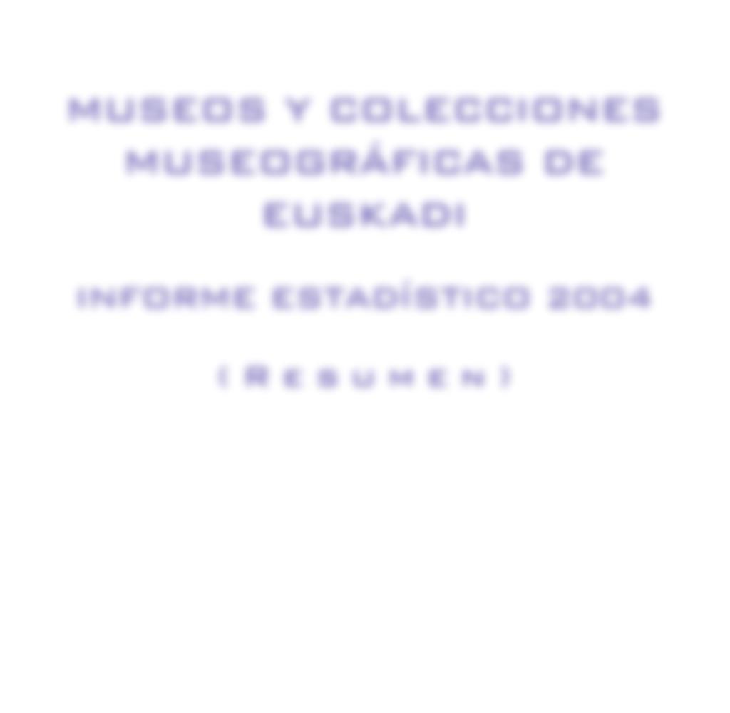 MUSEOS Y COLECCIONES MUSEOGRÁFICAS DE EUSKADI INFORME ESTADÍSTICO 2004
