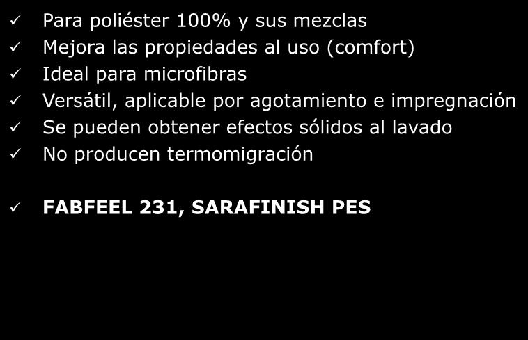 ACABADOS ANTIESTÁTICOS Y DE FÁCIL LAVADO (SOIL RELEASE) Para poliéster 100% y sus mezclas Mejora las propiedades al uso (comfort) Ideal para