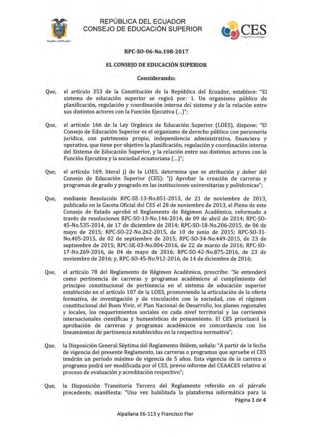 RPC-SO-06-No.l08-2017 EL CONSEJO DE EDUCACIÓN SUPERIOR Considerando: el artículo 353 de la Constitución de la República del Ecuador, establece: "El sistema de educación superior se regirá por: 1.