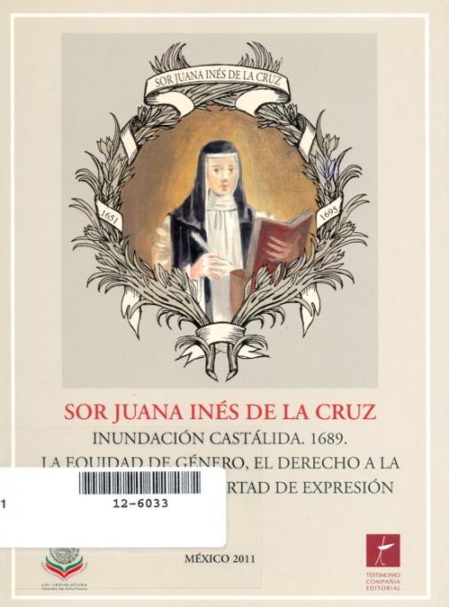 Clasificación DEWEY HCD ANE2 S7134s 2011 Sor Juana Inés de la Cruz: inundación castálida 1689, la equidad de género, el derecho a la educación y la libertad de expresión México: Cámara de Diputados,