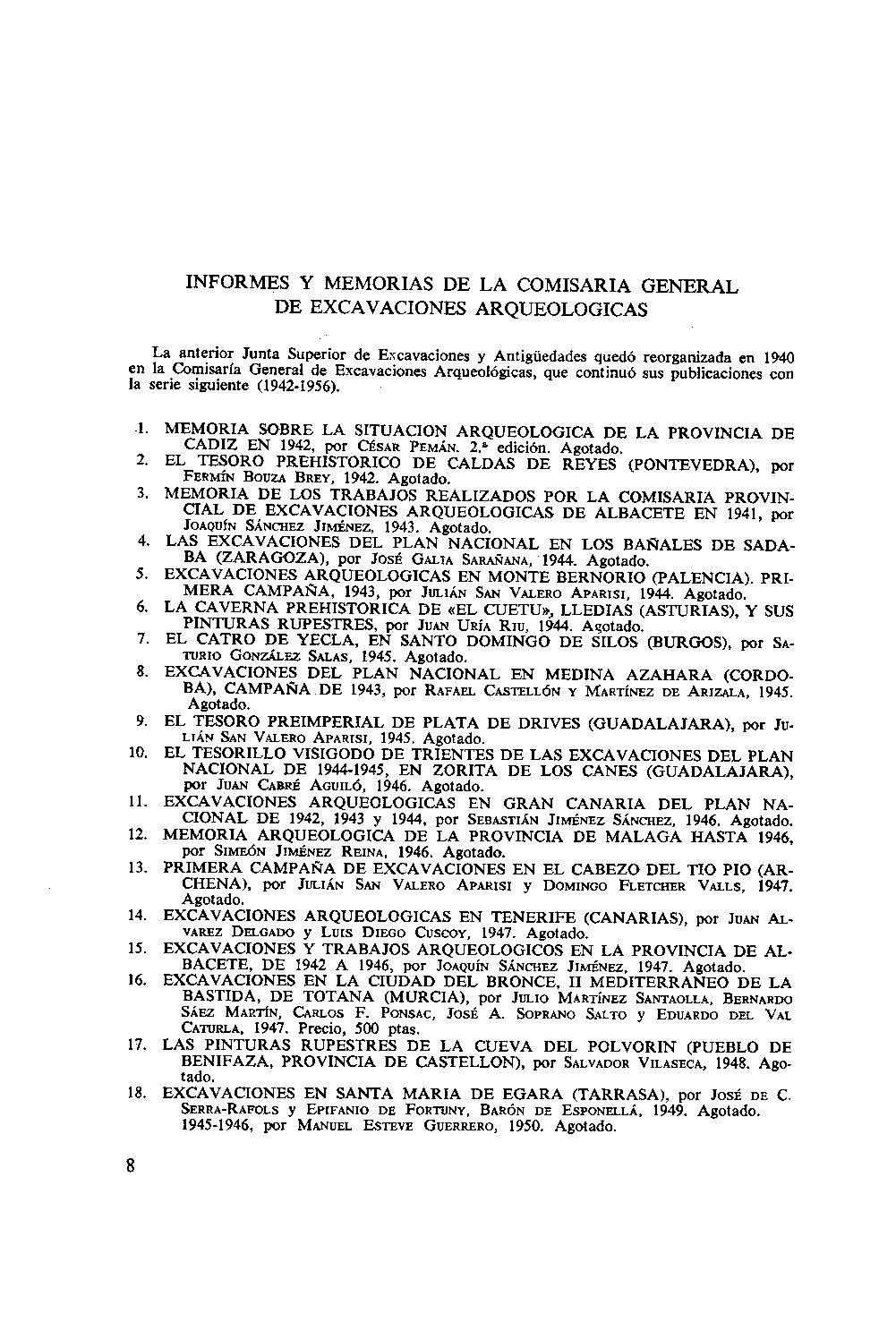 INFORMES V MEMORIAS DE LA COMISARIA GENERAL DE EXCAVACIONES ARQUEOLOGICAS La anterior Junta Superior de Excavaciones y Antigüedades quedó reorganizada en 1940 en la Comisaría General de Excavaciones