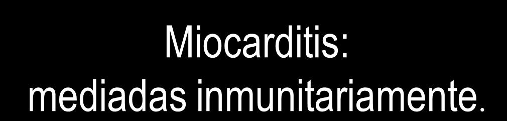 Miocarditis: mediadas inmunitariamente.