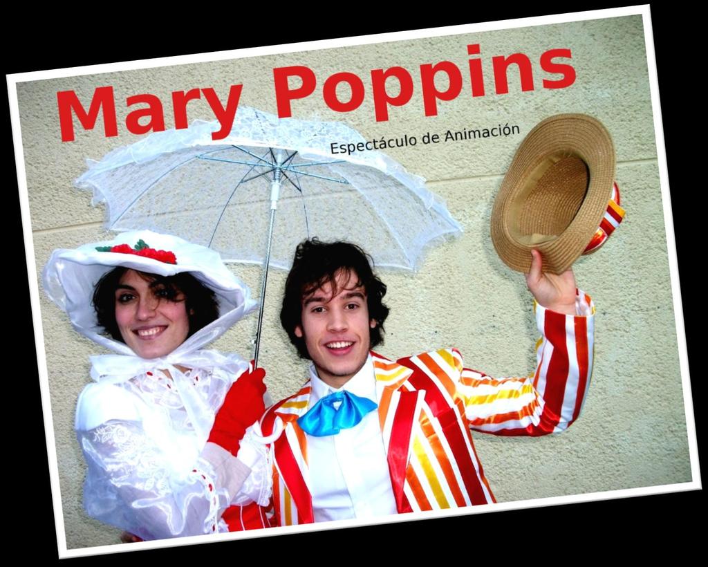 MARY POPPINS Espectáculo de animación Los dos protagonistas realizarán un espectáculo de animación con total participación de los niños y niñas.