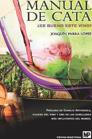 Novedades Bibliográficas: Parra López, Joaquín Manual de Cata: Es bueno este Vino? 1. Ed. México: Mundi Prensa, 2011.- 170 p.