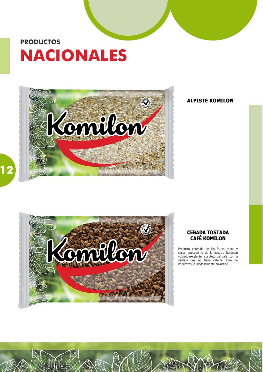 NACIONALES ALPISTE 2 CEBADA TOSTADA CAFÉ Producto obtenido de los frutos sanos y secos, procedente de la especie hordeum